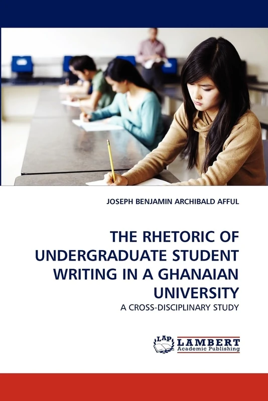 THE RHETORIC OF UNDERGRADUATE STUDENT WRITING IN A GHANAIAN UNIVERSITY: A CROSS-DISCIPLINARY STUDY