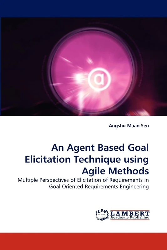 An Agent Based Goal Elicitation Technique using Agile Methods: Multiple Perspectives of Elicitation of Requirements in Goal Oriented Requirements Engineering