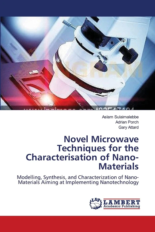 Novel Microwave Techniques for the Characterisation of Nano-Materials: Modelling, Synthesis, and Characterization of Nano-Materials Aiming at Implementing Nanotechnology