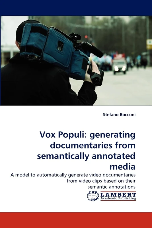 Vox Populi: generating documentaries from semantically annotated media: A model to automatically generate video documentaries from video clips based on their semantic annotations - Image 1