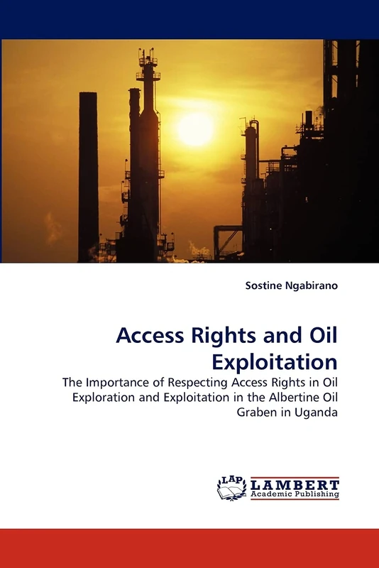 Access Rights and Oil Exploitation: The Importance of Respecting Access Rights in Oil Exploration and Exploitation in the Albertine Oil Graben in Uganda - Image 1