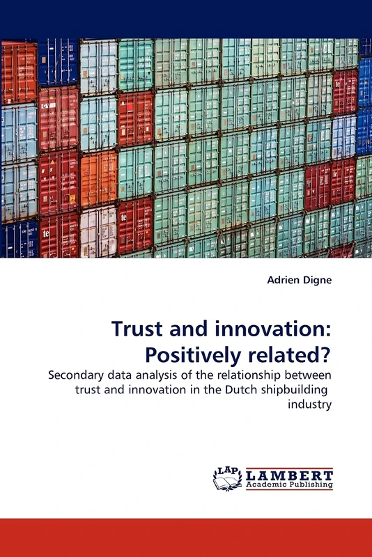 Trust and innovation: Positively related?: Secondary data analysis of the relationship between trust and innovation in the Dutch shipbuilding industry