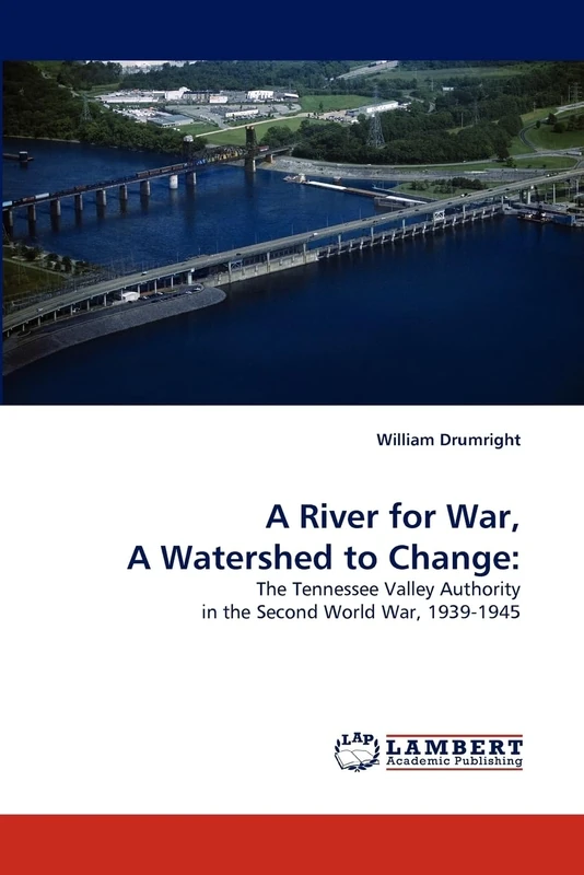 A River for War, A Watershed to Change:: The Tennessee Valley Authority in the Second World War, 1939-1945 - Image 1