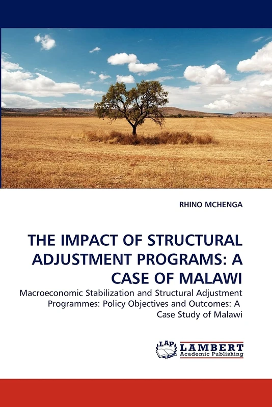 THE IMPACT OF STRUCTURAL ADJUSTMENT PROGRAMS: A CASE OF MALAWI: Macroeconomic Stabilization and Structural Adjustment Programmes: Policy Objectives and Outcomes: A Case Study of Malawi