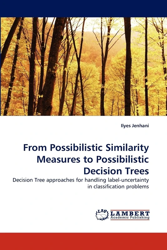 From Possibilistic Similarity Measures to Possibilistic Decision Trees: Decision Tree approaches for handling label-uncertainty in classification problems - Image 1