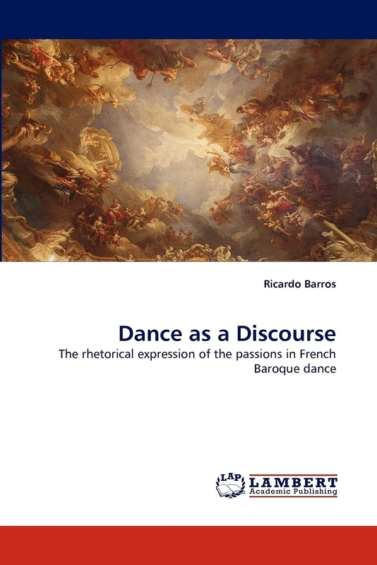 Dance as a Discourse: The rhetorical expression of the passions in French Baroque dance