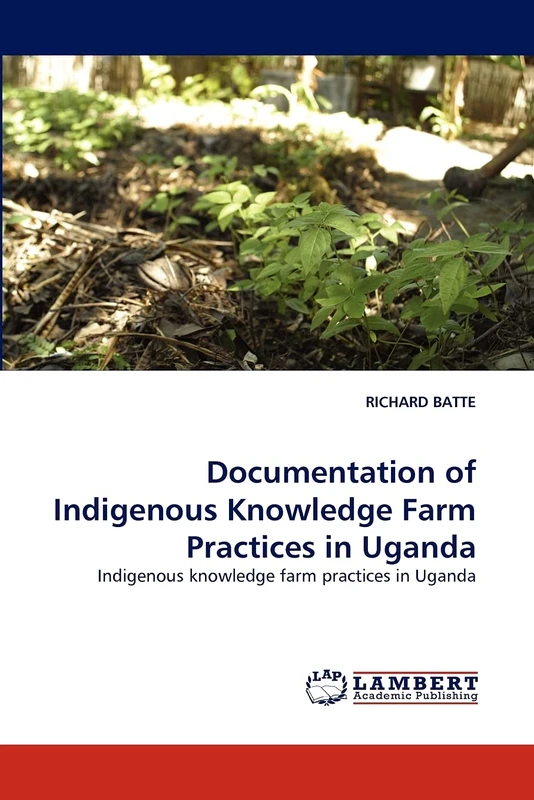Documentation of Indigenous Knowledge Farm Practices in Uganda: Indigenous knowledge farm practices in Uganda