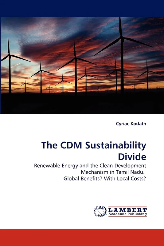 The CDM Sustainability Divide: Renewable Energy and the Clean Development Mechanism in Tamil Nadu. Global Benefits? With Local Costs?