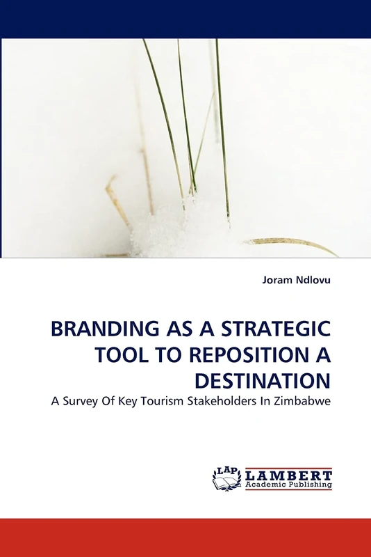BRANDING AS A STRATEGIC TOOL TO REPOSITION A DESTINATION: A Survey Of Key Tourism Stakeholders In Zimbabwe