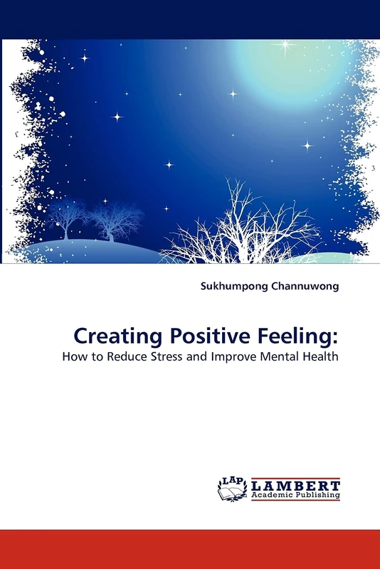Creating Positive Feeling:: How to Reduce Stress and Improve Mental Health