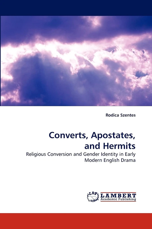 Converts, Apostates, and Hermits: Religious Conversion and Gender Identity in Early Modern English Drama