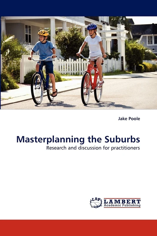 Masterplanning the Suburbs: Research and discussion for practitioners