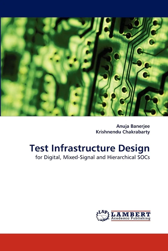 Test Infrastructure Design: for Digital, Mixed-Signal and Hierarchical SOCs