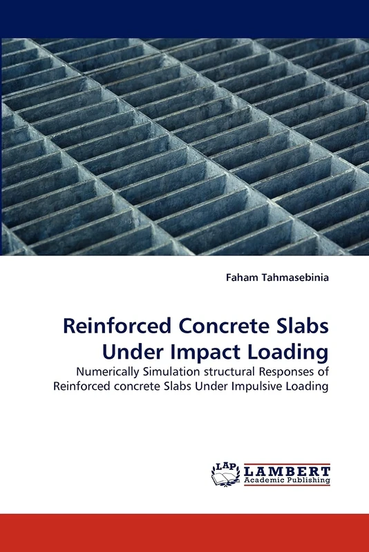 Reinforced Concrete Slabs Under Impact Loading: Numerically Simulation structural Responses of Reinforced concrete Slabs Under Impulsive Loading