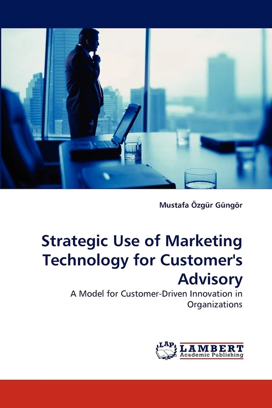 Strategic Use of Marketing Technology for Customer's Advisory: A Model for Customer-Driven Innovation in Organizations - Image 1
