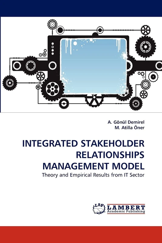 INTEGRATED STAKEHOLDER RELATIONSHIPS MANAGEMENT MODEL: Theory and Empirical Results from IT Sector