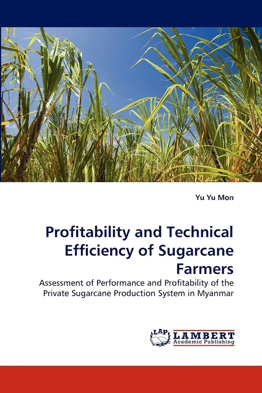 Profitability and Technical Efficiency of Sugarcane Farmers: Assessment of Performance and Profitability of the Private Sugarcane Production System in Myanmar