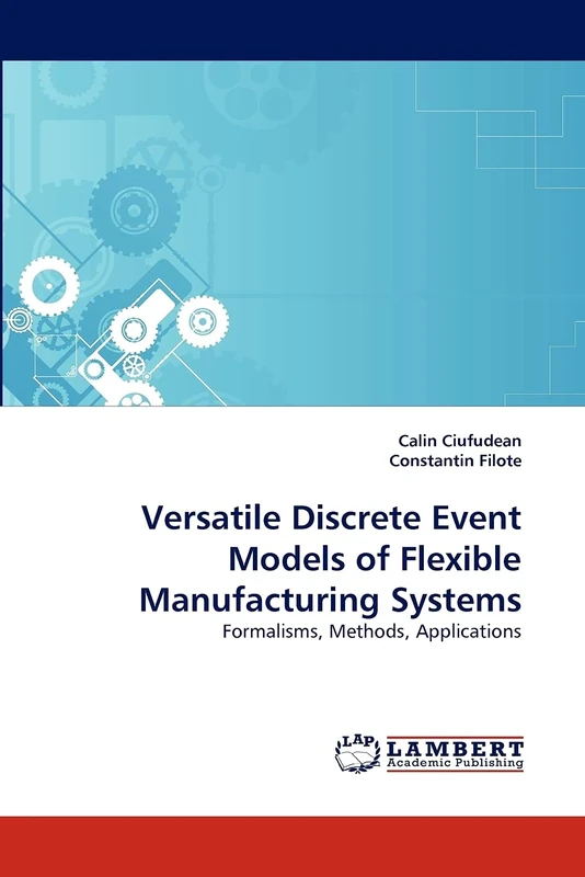 Versatile Discrete Event Models of Flexible Manufacturing Systems: Formalisms, Methods, Applications