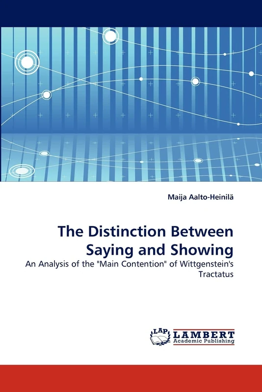 The Distinction Between Saying and Showing: An Analysis of the "Main Contention" of Wittgenstein's Tractatus