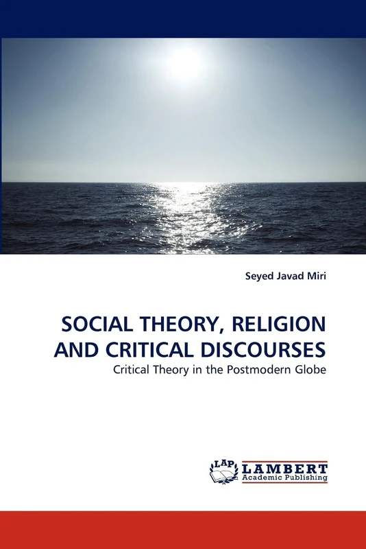 SOCIAL THEORY, RELIGION AND CRITICAL DISCOURSES: Critical Theory in the Postmodern Globe