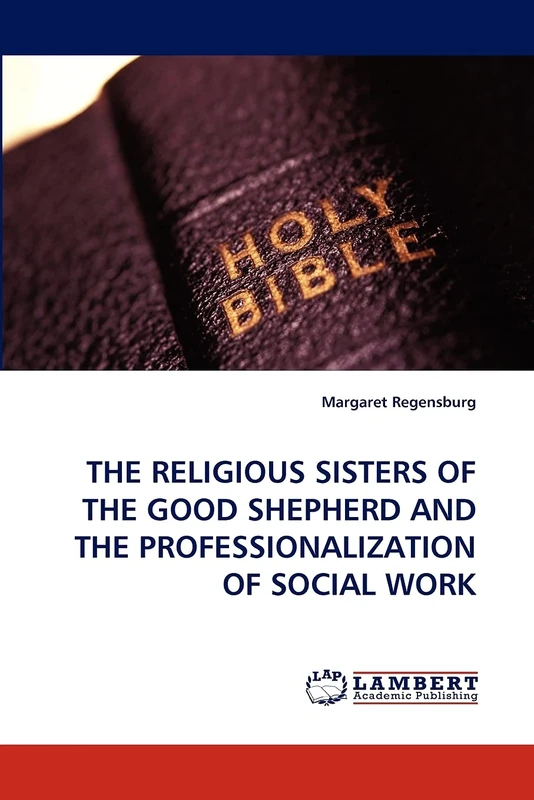 THE RELIGIOUS SISTERS OF THE GOOD SHEPHERD AND THE PROFESSIONALIZATION OF SOCIAL WORK
