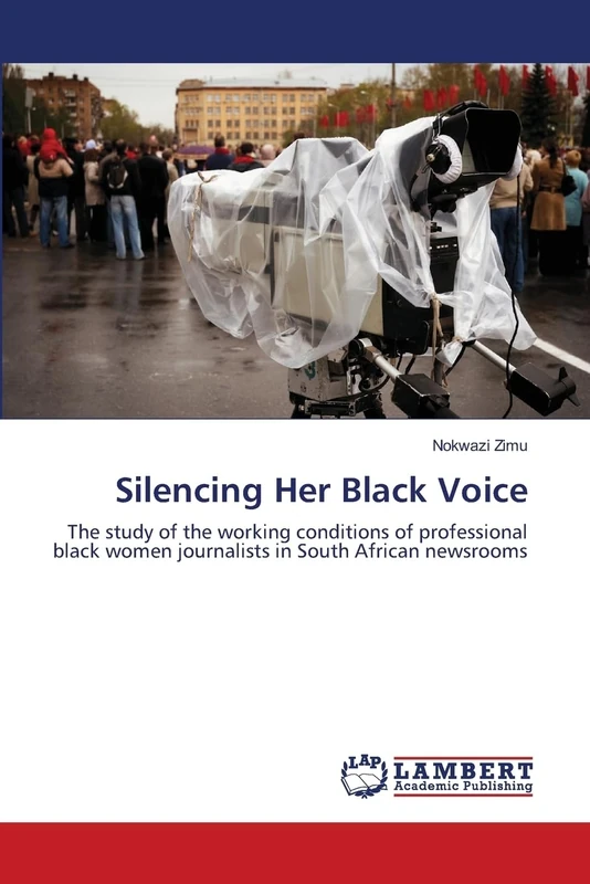 Silencing Her Black Voice: The study of the working conditions of professional black women journalists in South African newsrooms