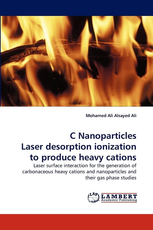 C Nanoparticles Laser desorption ionization to produce heavy cations: Laser surface interaction for the generation of carbonaceous heavy cations and nanoparticles and their gas phase studies