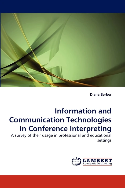 Information and Communication Technologies in Conference Interpreting: A survey of their usage in professional and educational settings