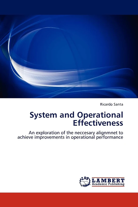 System and Operational Effectiveness: An exploration of the neccesary alignmnet to achieve improvements in operational performance