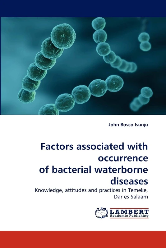 Factors associated with occurrence of bacterial waterborne diseases: Knowledge, attitudes and practices in Temeke, Dar es Salaam