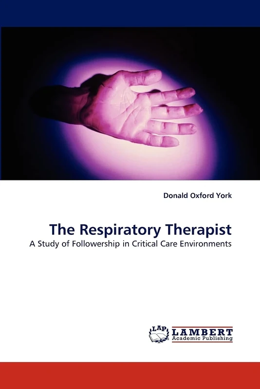 The Respiratory Therapist: A Study of Followership in Critical Care Environments