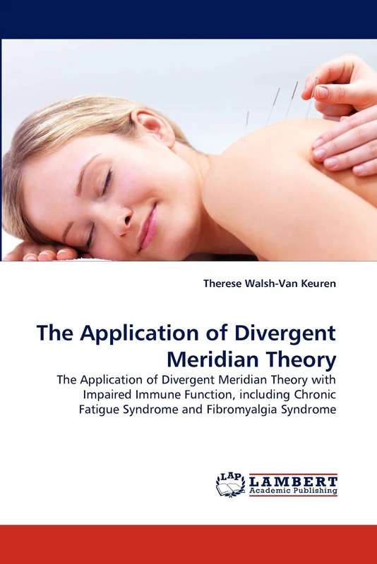 The Application of Divergent Meridian Theory: The Application of Divergent Meridian Theory with Impaired Immune Function, including Chronic Fatigue Syndrome and Fibromyalgia Syndrome - Image 1