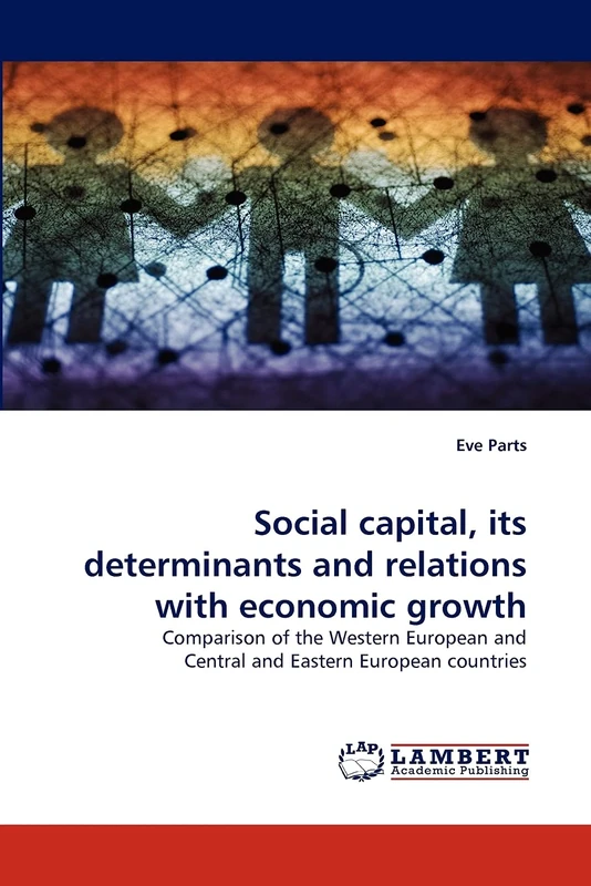 Social capital, its determinants and relations with economic growth: Comparison of the Western European and Central and Eastern European countries