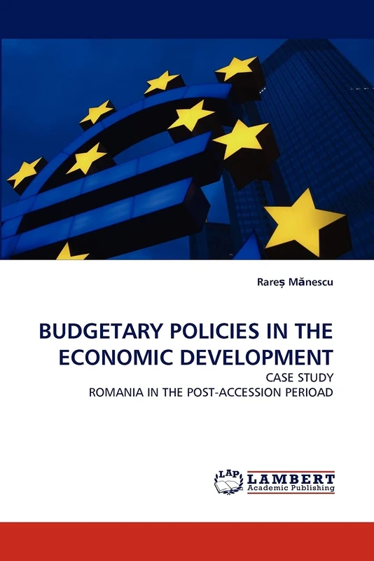 BUDGETARY POLICIES IN THE ECONOMIC DEVELOPMENT: CASE STUDY ROMANIA IN THE POST-ACCESSION PERIOAD