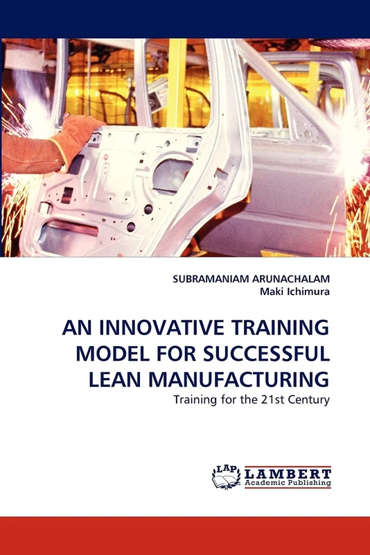 AN INNOVATIVE TRAINING MODEL FOR SUCCESSFUL LEAN MANUFACTURING: Training for the 21st Century