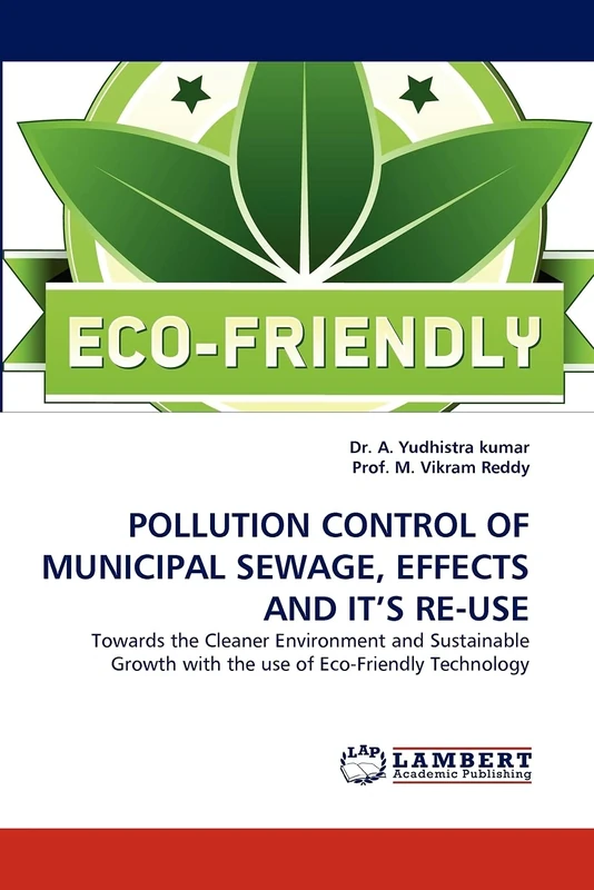 POLLUTION CONTROL OF MUNICIPAL SEWAGE, EFFECTS AND IT'S RE-USE: Towards the Cleaner Environment and Sustainable Growth with the use of Eco-Friendly Technology