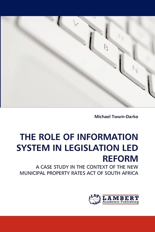 THE ROLE OF INFORMATION SYSTEM IN LEGISLATION LED REFORM: A CASE STUDY IN THE CONTEXT OF THE NEW MUNICIPAL PROPERTY RATES ACT OF SOUTH AFRICA