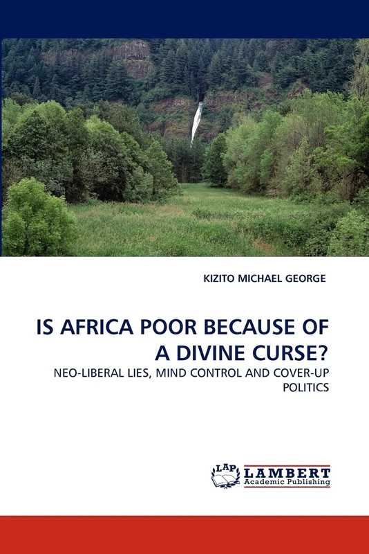 IS AFRICA POOR BECAUSE OF A DIVINE CURSE?: NEO-LIBERAL LIES, MIND CONTROL AND COVER-UP POLITICS