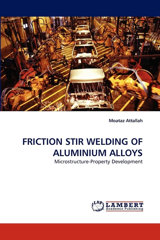 FRICTION STIR WELDING OF ALUMINIUM ALLOYS: Microstructure-Property Development