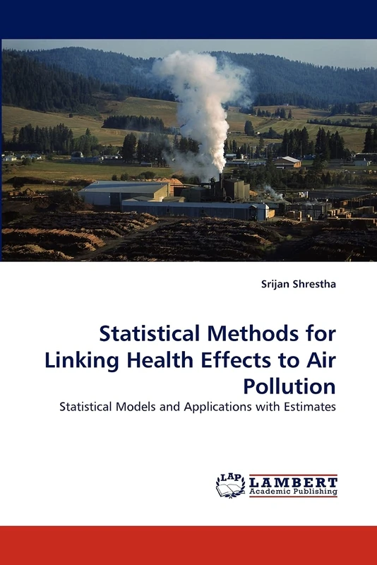 Statistical Methods for Linking Health Effects to Air Pollution: Statistical Models and Applications with Estimates