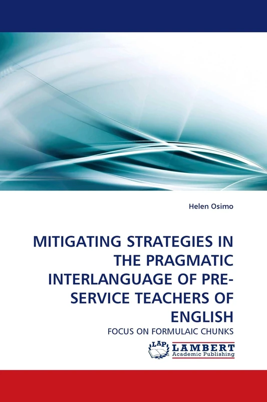 MITIGATING STRATEGIES IN THE PRAGMATIC INTERLANGUAGE OF PRE- SERVICE TEACHERS OF ENGLISH: FOCUS ON FORMULAIC CHUNKS - Image 1