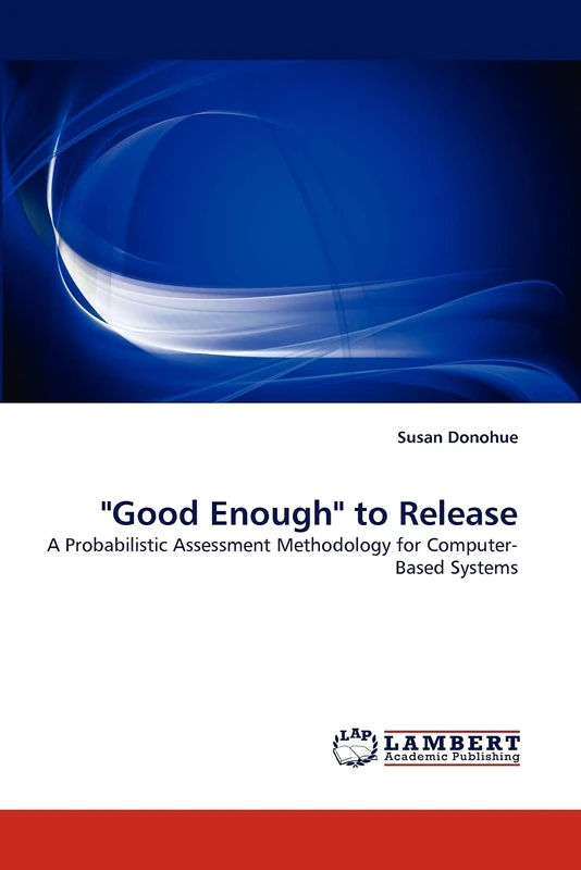 "Good Enough" to Release: A Probabilistic Assessment Methodology for Computer-Based Systems