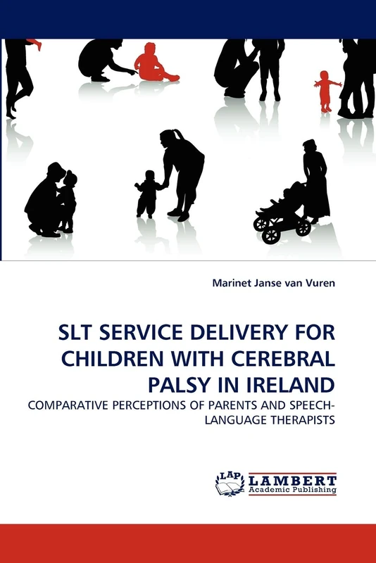 SLT SERVICE DELIVERY FOR CHILDREN WITH CEREBRAL PALSY IN IRELAND: COMPARATIVE PERCEPTIONS OF PARENTS AND SPEECH-LANGUAGE THERAPISTS