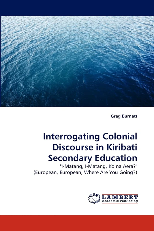 Interrogating Colonial Discourse in Kiribati Secondary Education: "I-Matang, I-Matang, Ko na Aera?" (European, European, Where Are You Going?) - Image 1