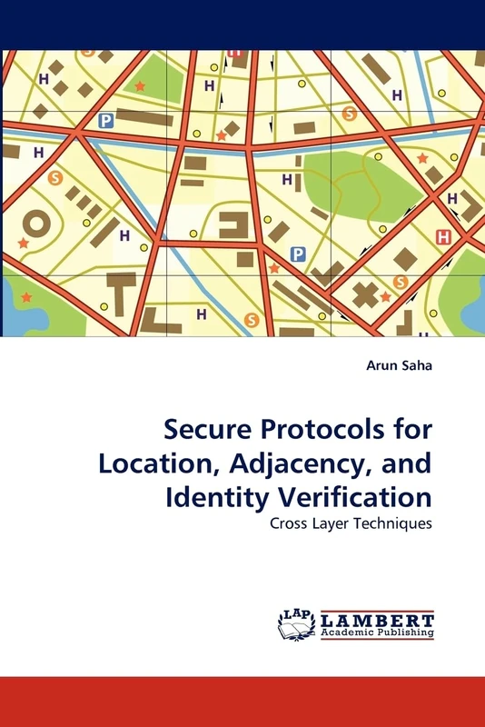 Secure Protocols for Location, Adjacency, and Identity Verification: Cross Layer Techniques