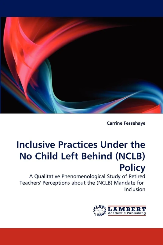 Inclusive Practices Under the No Child Left Behind (NCLB) Policy: A Qualitative Phenomenological Study of Retired Teachers' Perceptions about the (NCLB) Mandate for Inclusion - Image 1
