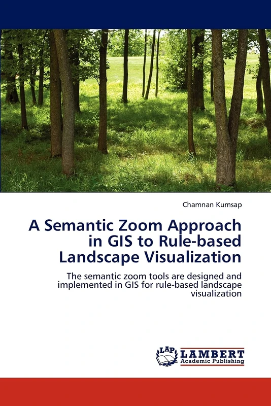 A Semantic Zoom Approach in GIS to Rule-based Landscape Visualization: The semantic zoom tools are designed and implemented in GIS for rule-based landscape visualization