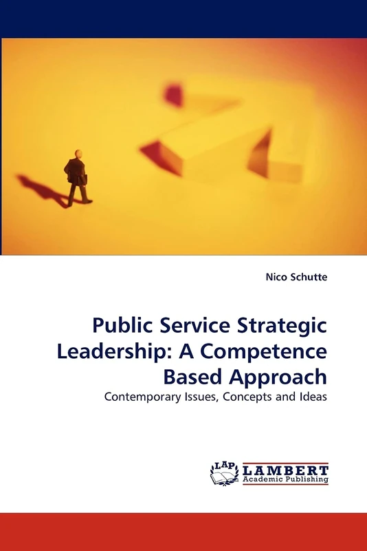 Public Service Strategic Leadership: A Competence Based Approach: Contemporary Issues, Concepts and Ideas - Image 1