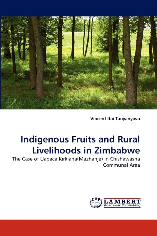 Indigenous Fruits and Rural Livelihoods in Zimbabwe: The Case of Uapaca Kirkiana(Mazhanje) in Chishawasha Communal Area