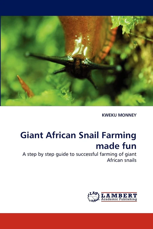 Giant African Snail Farming made fun: A step by step guide to successful farming of giant African snails